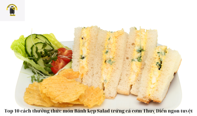 Thưởng thức món Bánh kẹp Salad trứng cá cơm Thuỵ Điển ngon tuyệt