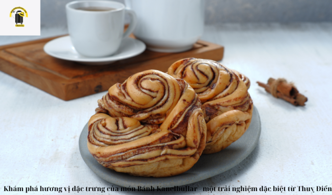 Khám phá hương vị đặc trưng của món Bánh Kanelbullar – một trải nghiệm đặc biệt từ Thuỵ Điển